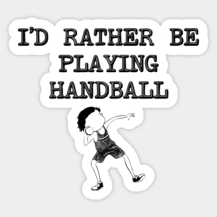 I'd Rather Be Playing Handball Sticker